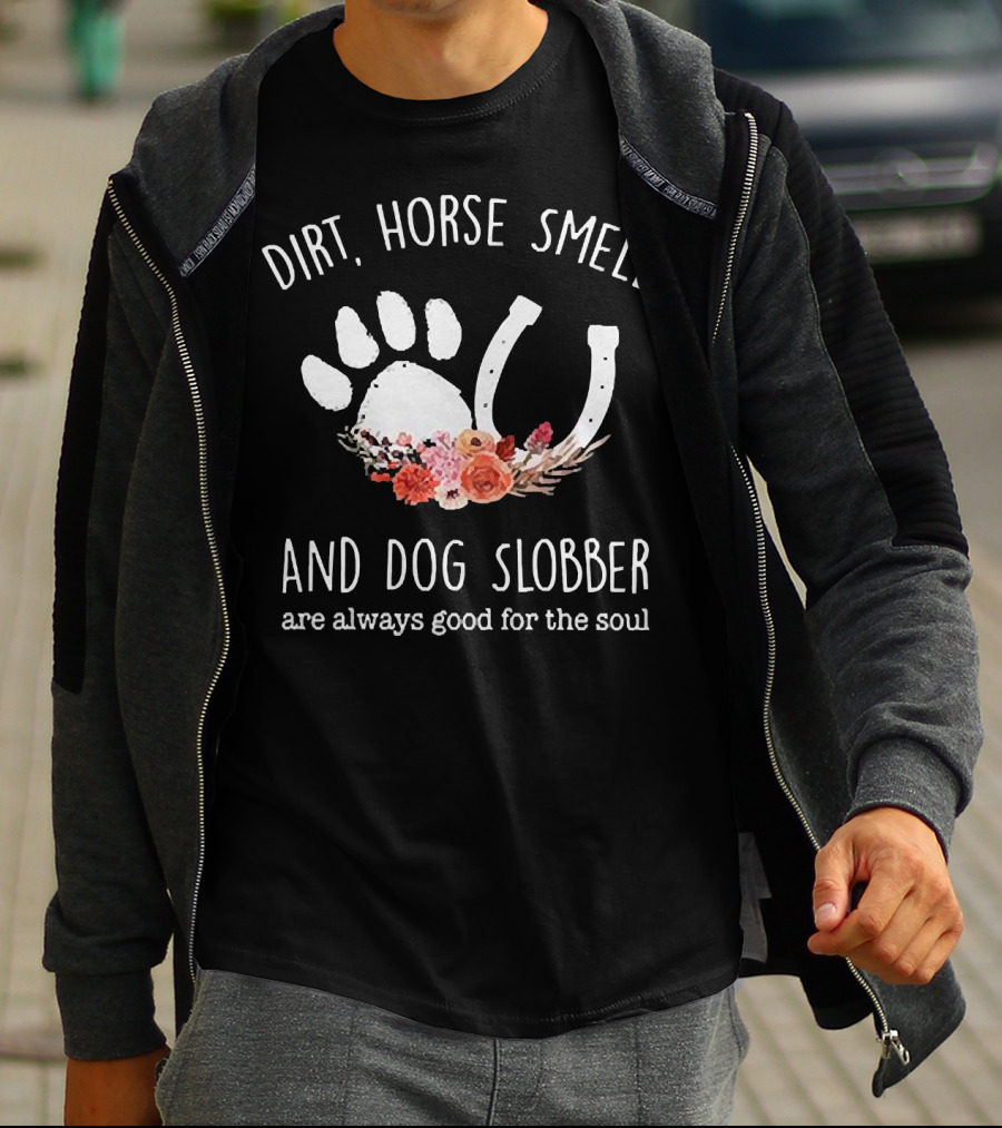 Dirt Horse Smell And Dog Slobber With Floral Hoofprint And Horseshoe Touch The Soul T-Shirt
