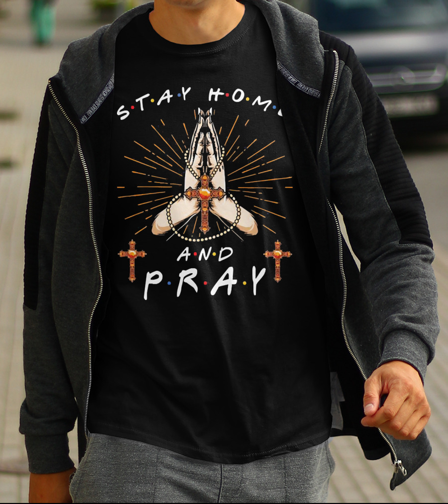 Stay Home And Pray Cross And Rosary Hands With Light Rays T-Shirt
