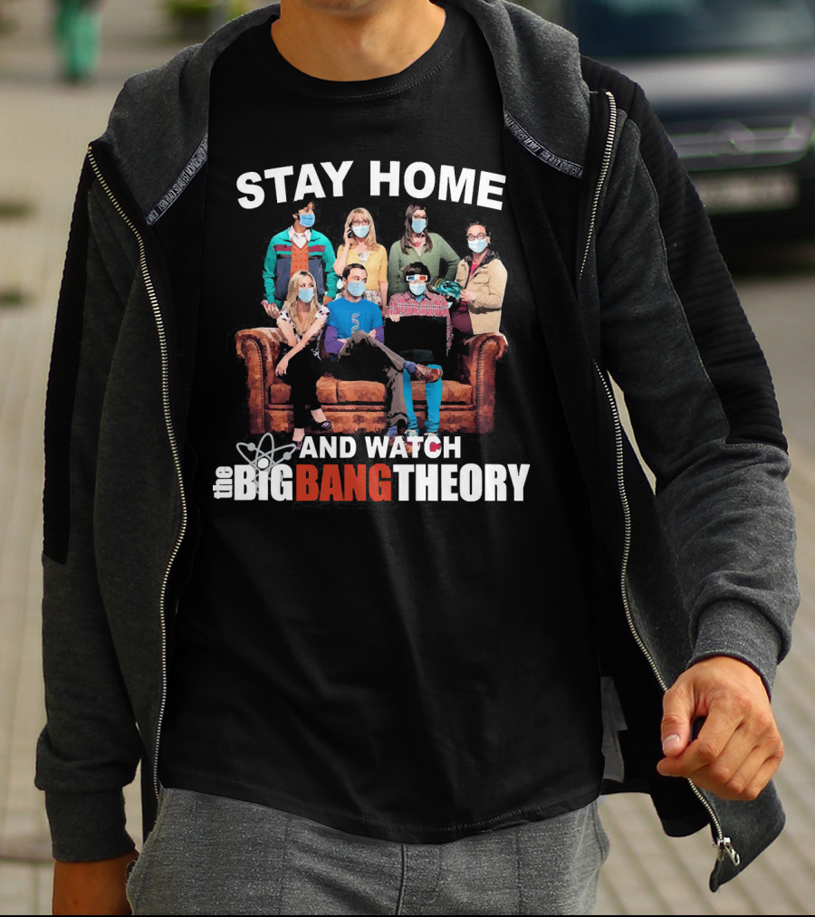 STAY HOME AND WATCH THE BIG BANG THEORY T-Shirt