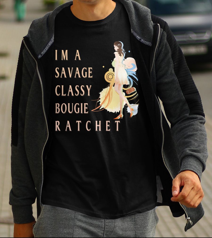 I'm A Savage Classy Bougie Ratchet T-Shirt