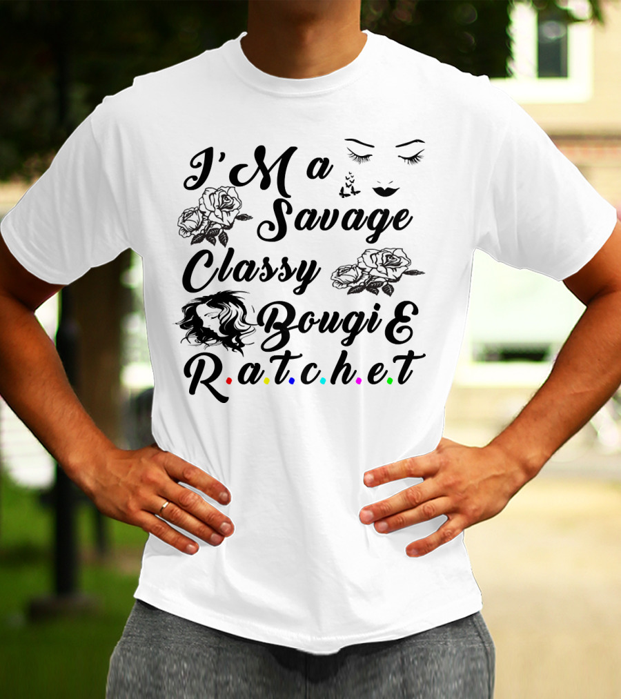 I'M A Savage Classy Bougie And R.a.t.c.h.e.t Roses Faces Butterfly T-Shirt