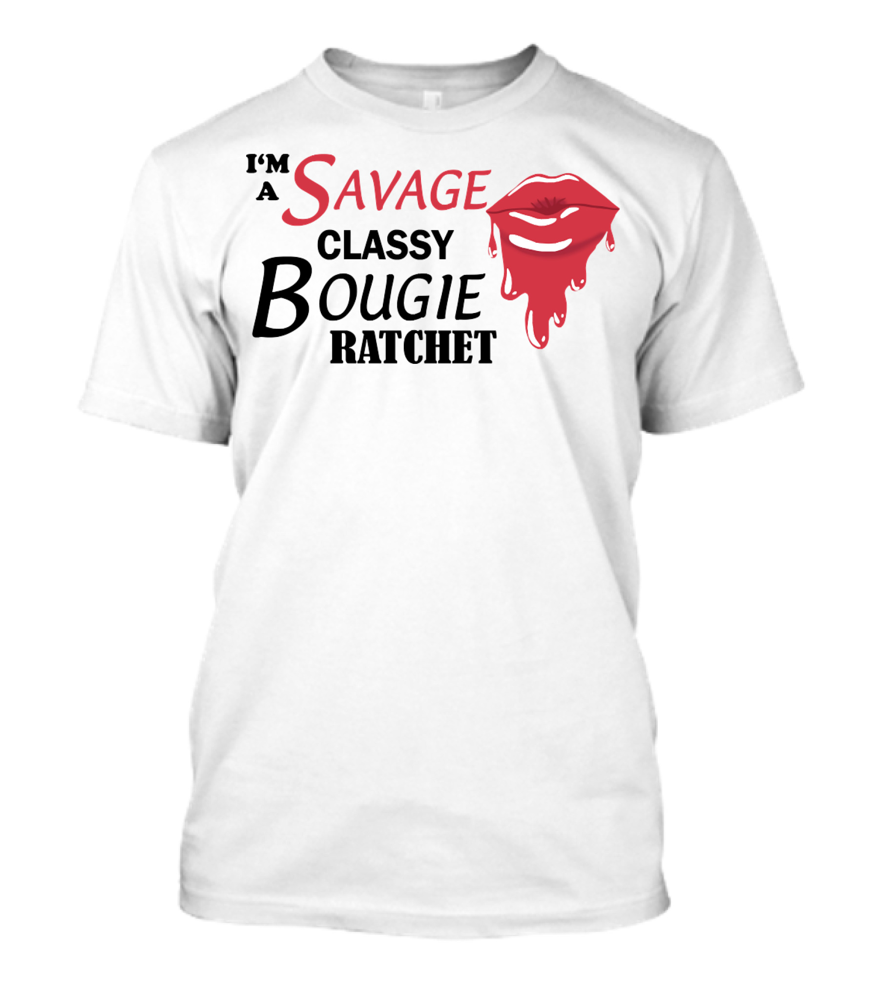 I'm A Savage Classy Bougie Ratchet Lips T-Shirt