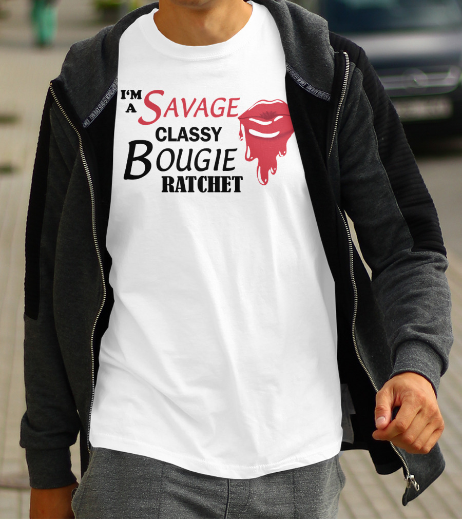 I'm A Savage Classy Bougie Ratchet Lips T-Shirt