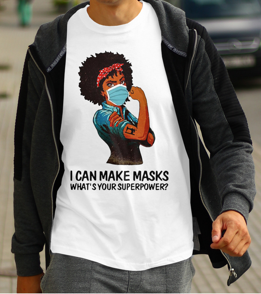 I Can Make Masks What's Your Superpower Black Woman Strong Sewing T-Shirt