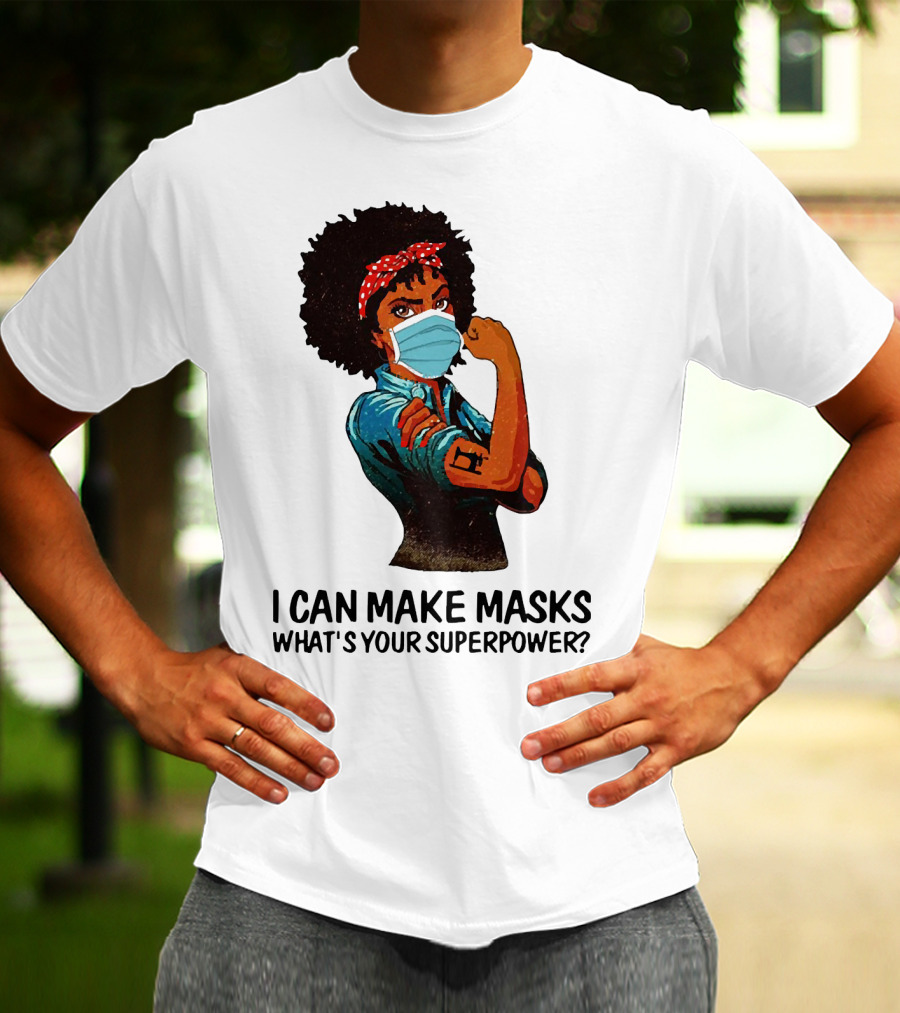 I Can Make Masks What's Your Superpower Black Woman Strong Sewing T-Shirt