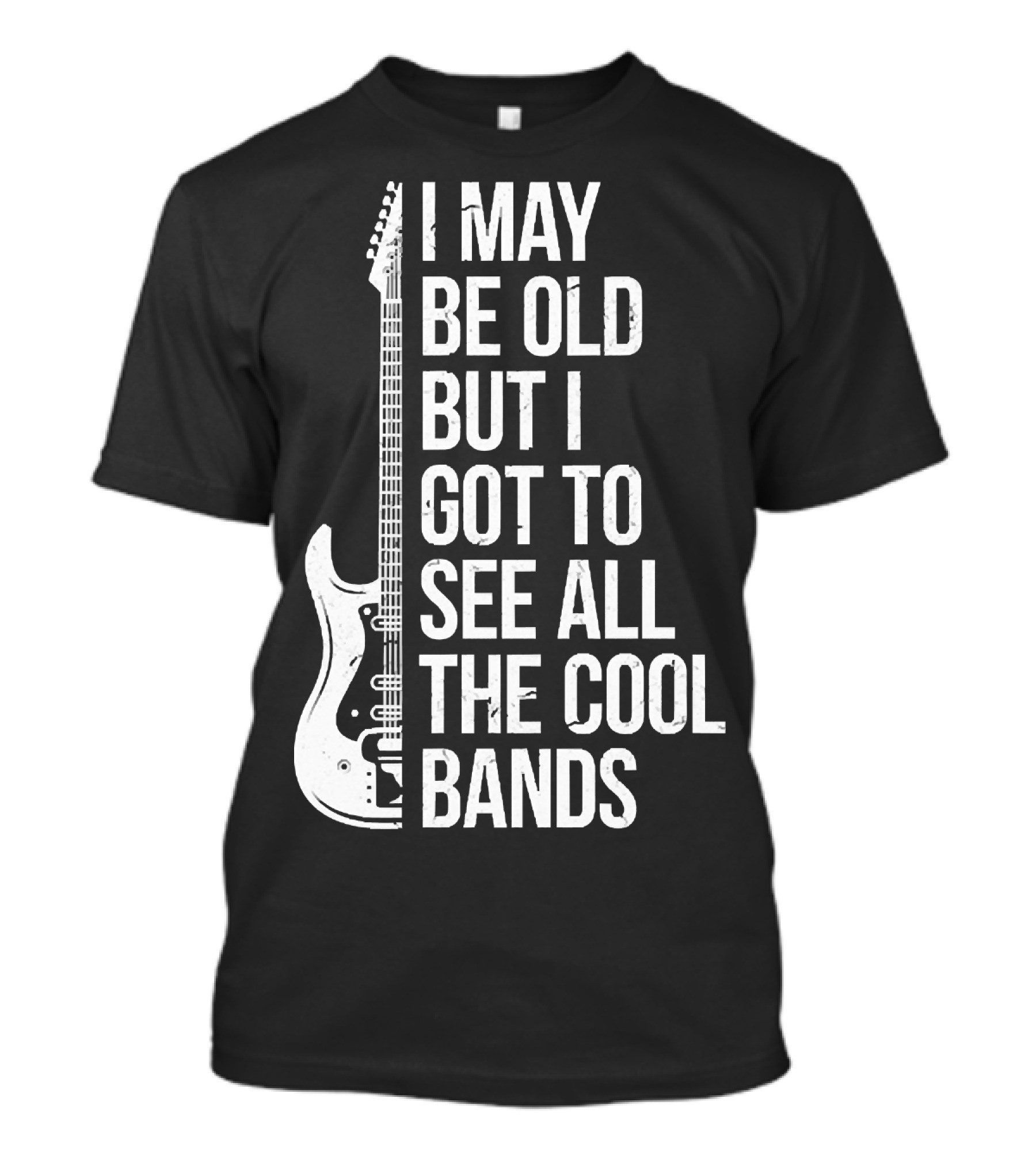 I May Be Old But I Got To See All The Cool Bands Electric Guitar T-Shirt