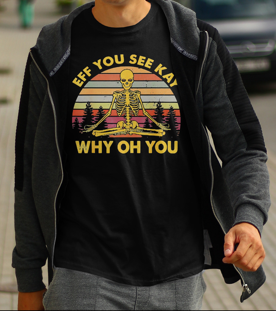 Eff You See Kay Why Oh You Skeleton Yoga Vintage Sunset Retro T-Shirt