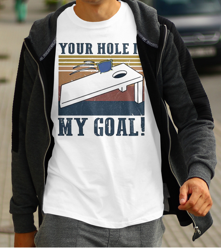Cornhole Your Hole Is My Goal Fun Game Moment T-Shirt