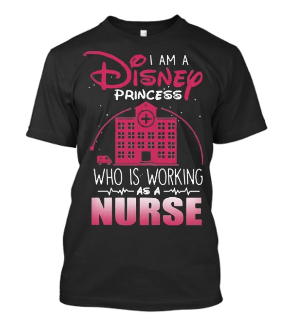 I Am A Disney Princess Who Is Working As A Nurse With Hospital Building And Medical Symbols T-Shirt