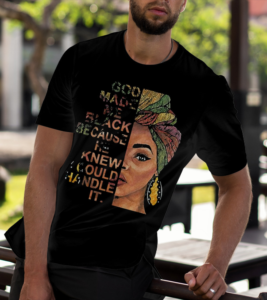 God Made Me Black Because He Knew I Could Handle It Woman Face In Colorful Headwrap T-Shirt