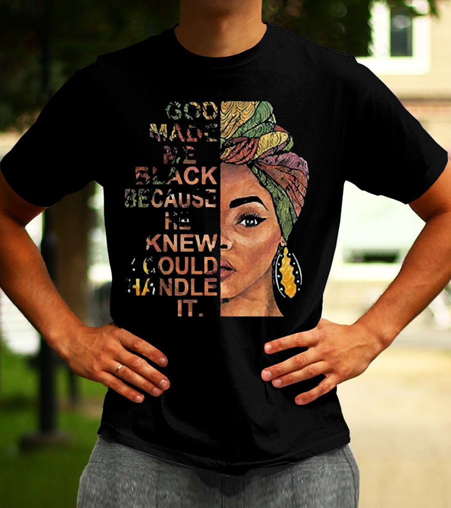 God Made Me Black Because He Knew I Could Handle It Woman Face In Colorful Headwrap T-Shirt