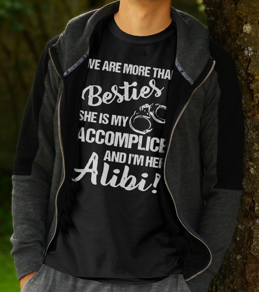 We Are More Than Besties She Is My Accomplice And I’m Her Alibi With Handcuffs T-Shirt