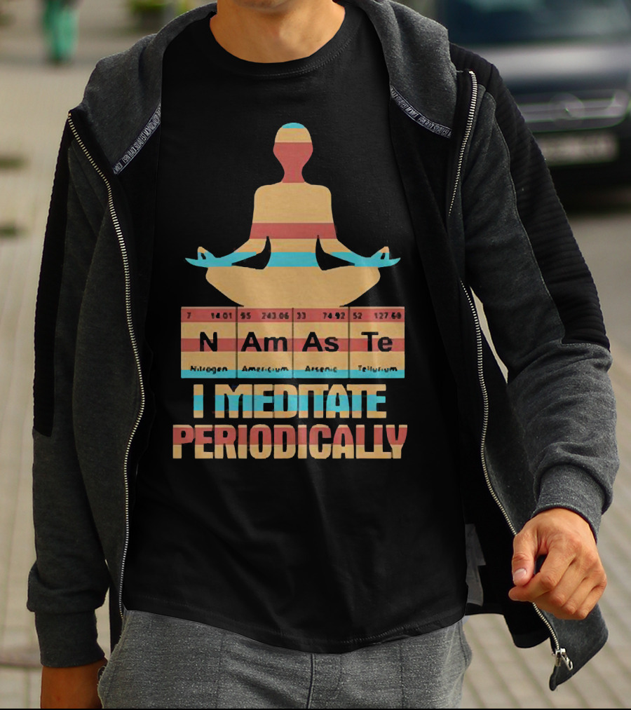 Namaste I Meditate Periodically Yoga Periodic Table Elements T-Shirt