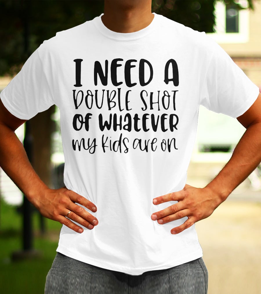 I Need A Double Shot Of Whatever My Kids Are On Bold Whimsical Typography T-Shirt