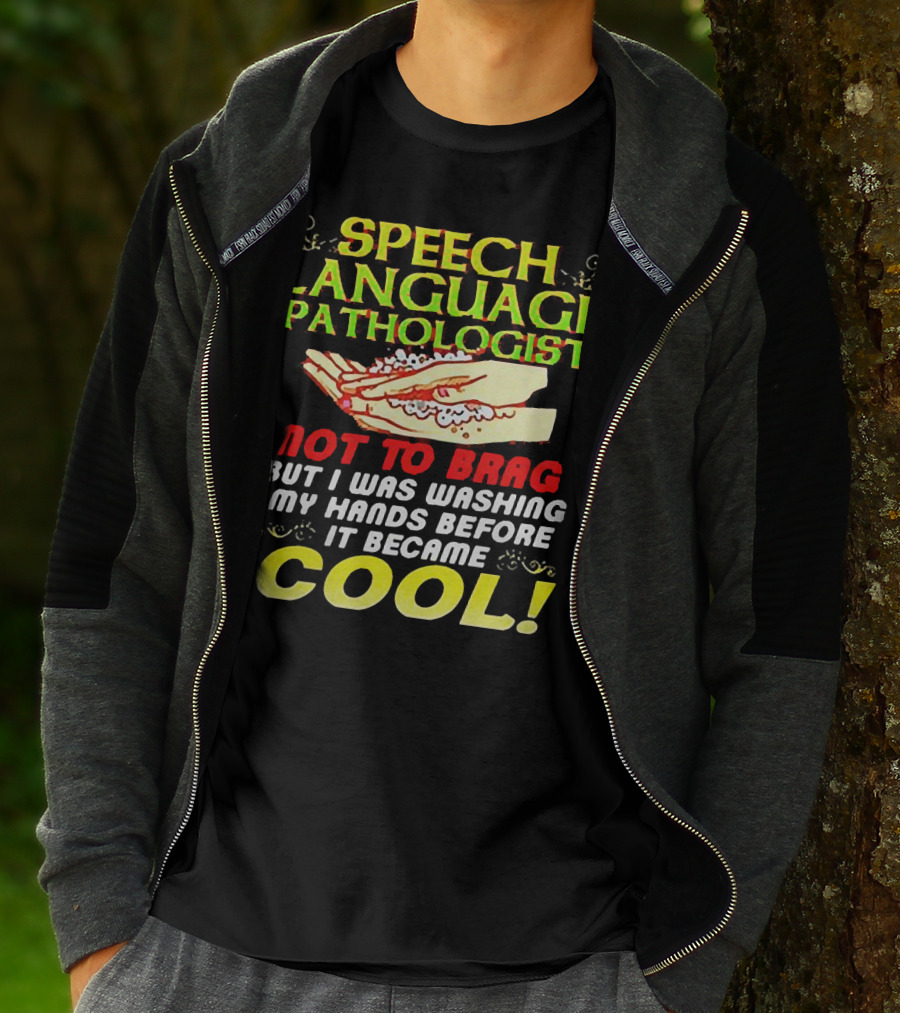 Speech Language Pathologist Not To Brag But I Was Washing My Hands Before It Became Cool T-Shirt
