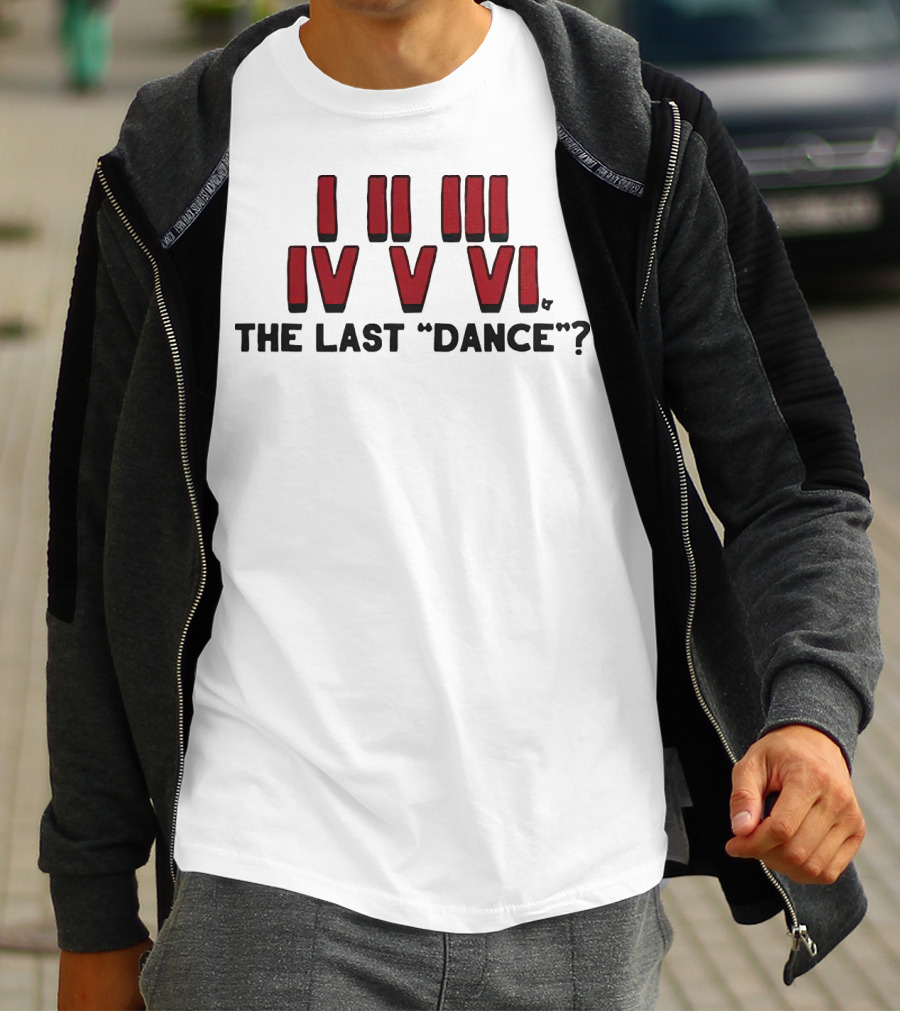 I II III IV V VI The Last Dance? T-Shirt