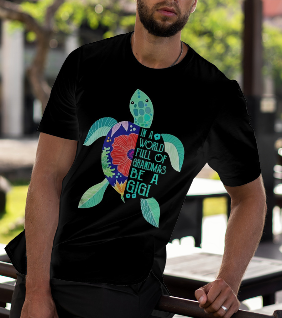 In A World Full Of Grandmas Be A Gigi Turtle Flower T-Shirt