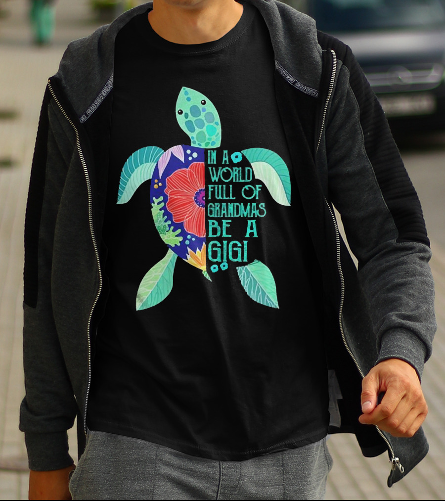In A World Full Of Grandmas Be A Gigi Turtle Flower T-Shirt