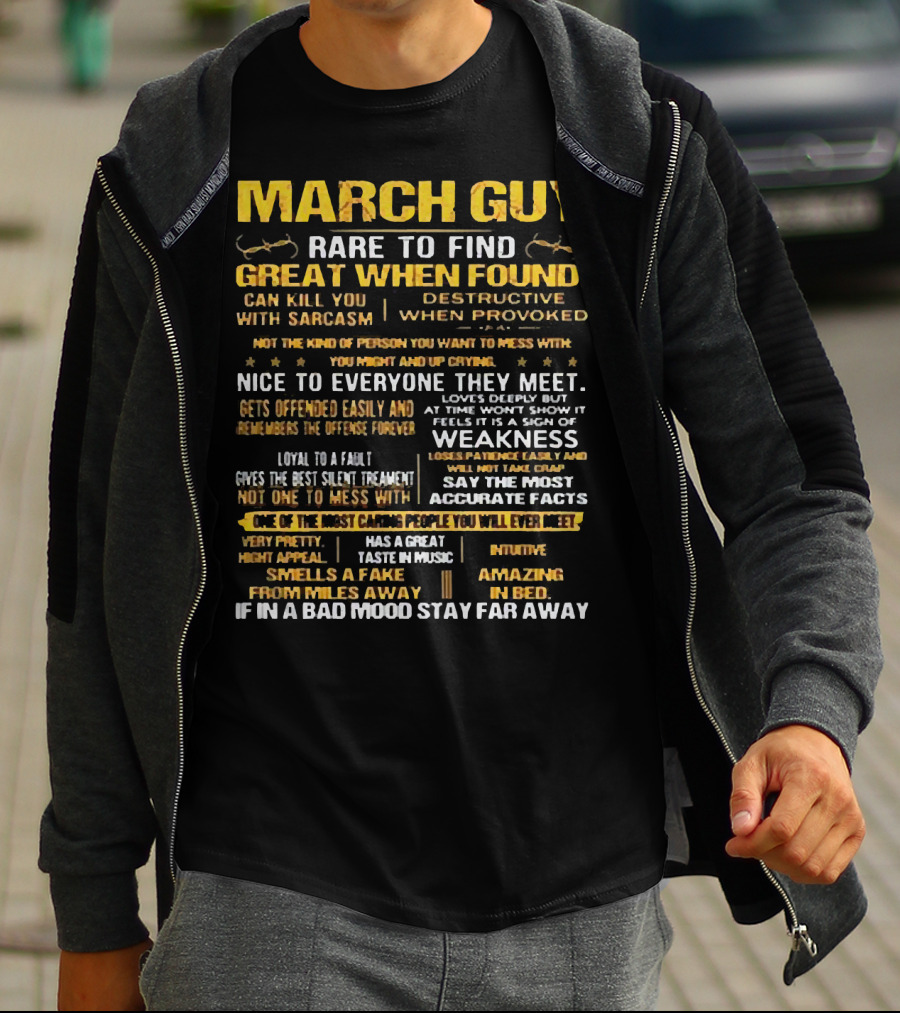 March Guy Rare To Find Great When Found Nice To Everyone They Meet Destructive When Provoked Gives Best Silent Treatment Smells A Fake From Miles Away T-Shirt
