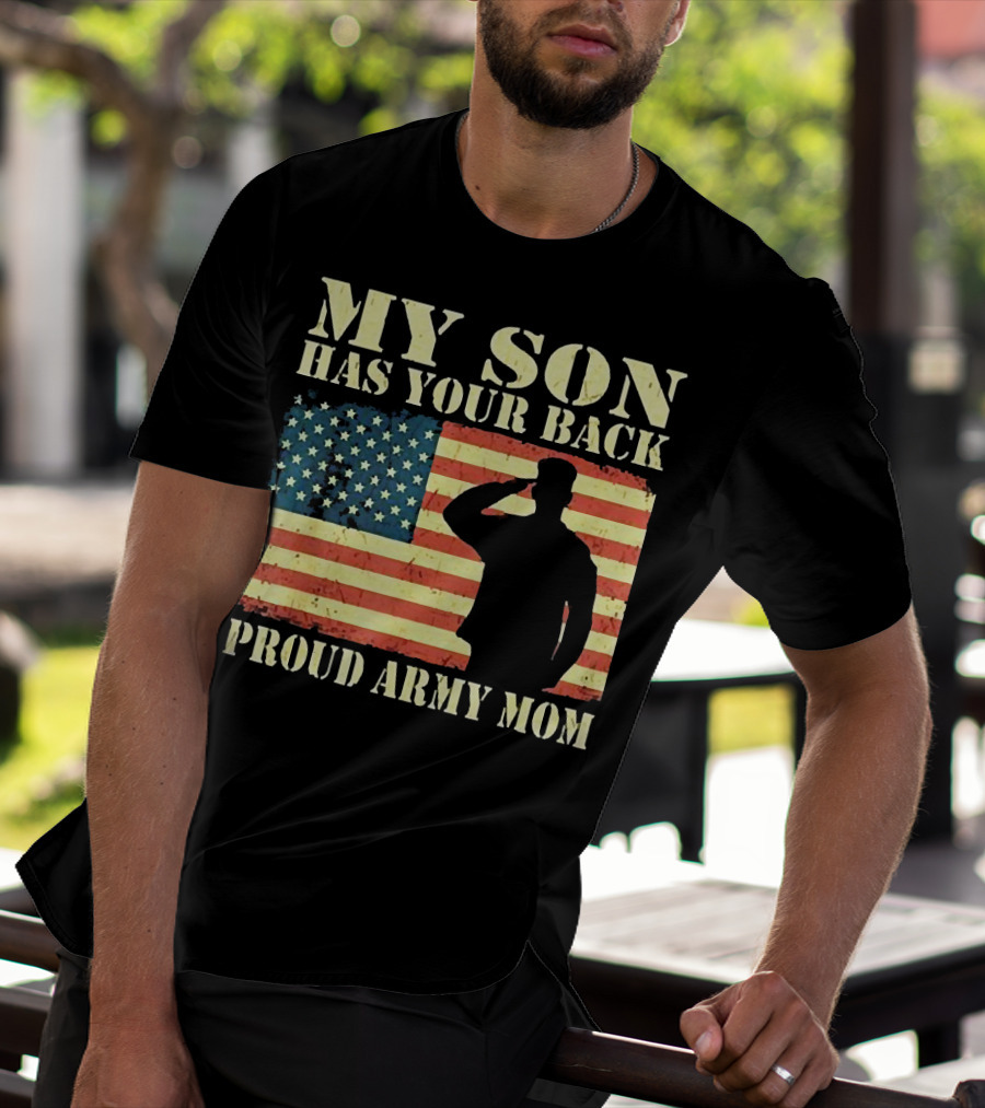 My Son Has Your Back Proud Army Mom Military Mother American Flag T-Shirt