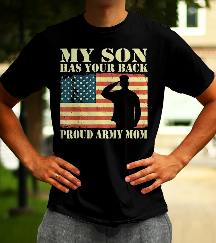 My Son Has Your Back Proud Army Mom Military Mother American Flag T-Shirt
