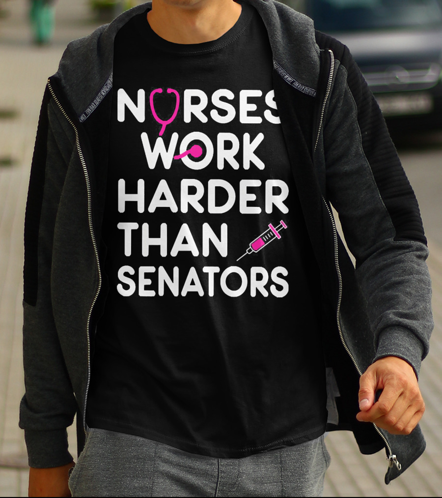 Nurses Work Harder Than Senators Stethoscope Syringe T-Shirt