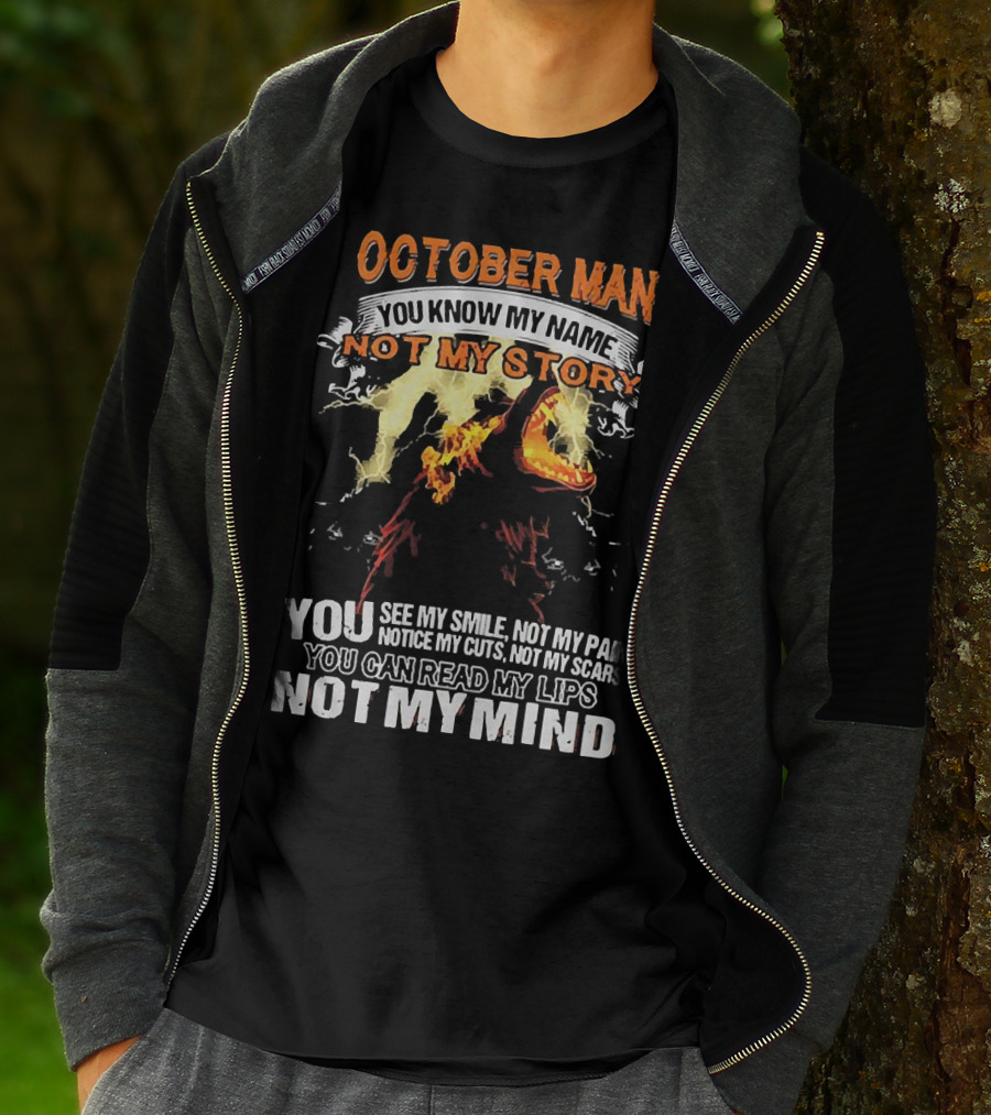 October Man You Know My Name Not My Story You See My Smile Not My Pain Notice My Cuts Not My Scars You Can Read My Lips Not My Mind T-Shirt