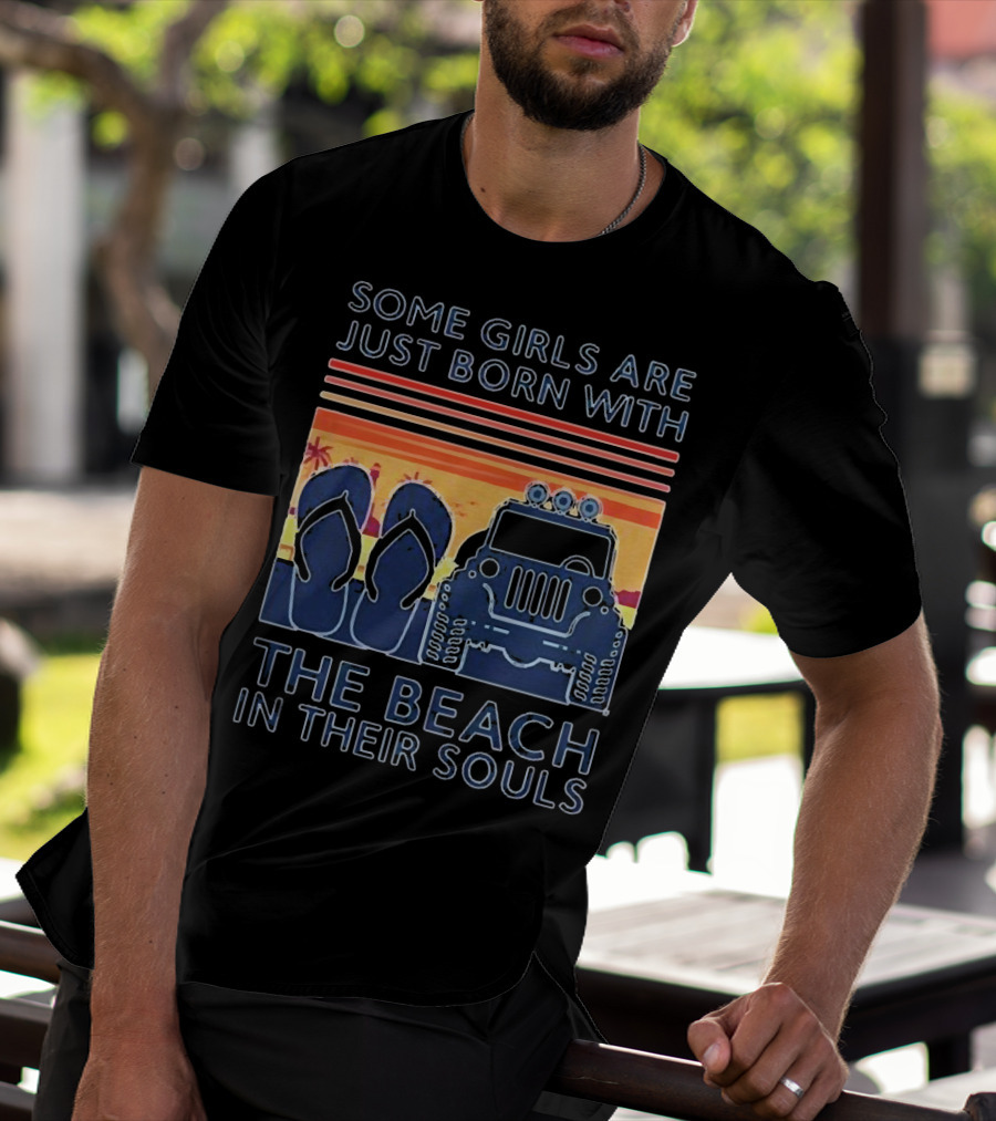 Some Girls Are Just Born With The Beach In Their Souls Jeep Flip Flops Sunset Stripes T-Shirt