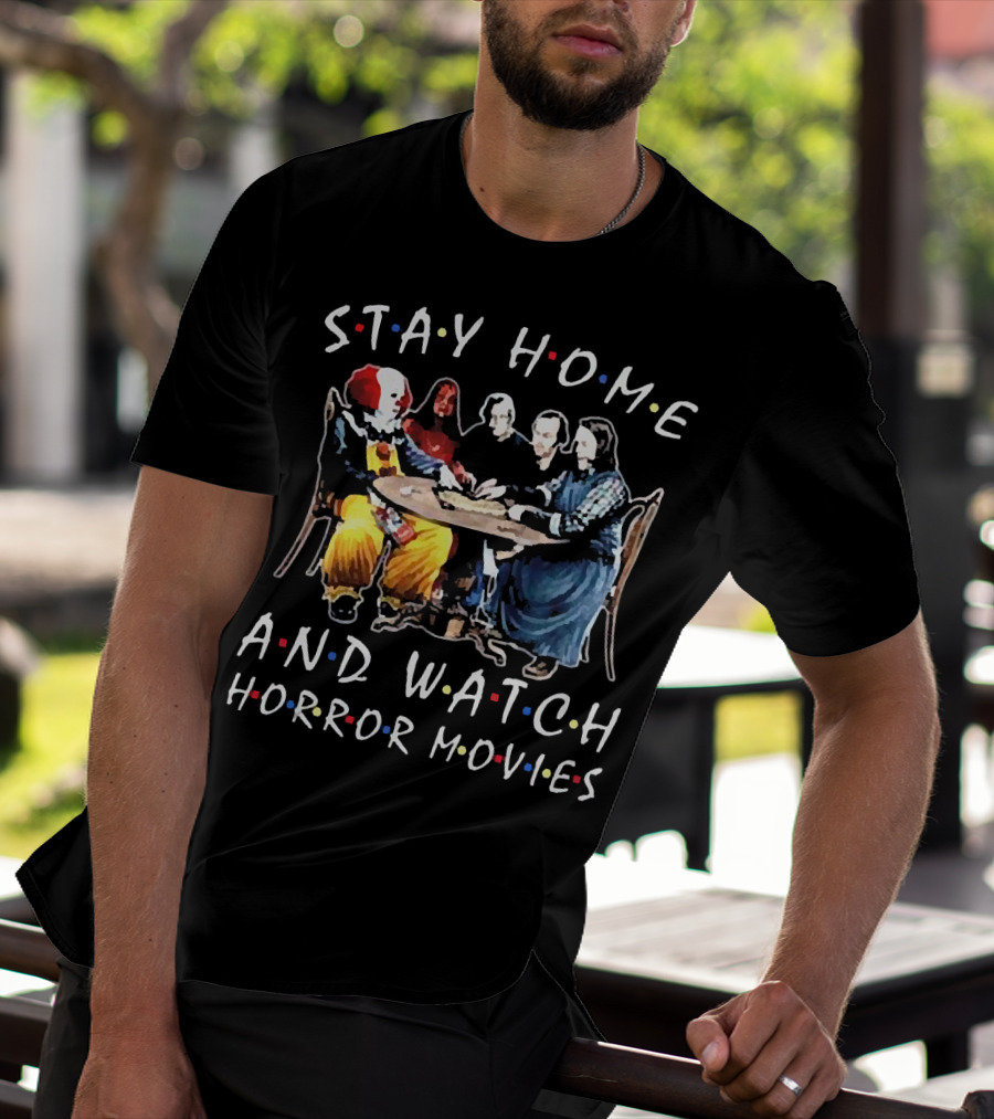 Stay Home And Watch Horror Movies T-Shirt