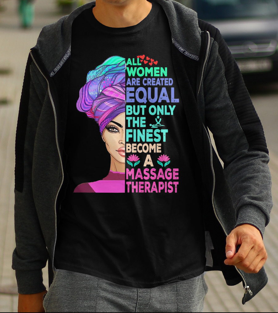 All Women Are Created Equal But Only The Finest Become A Massage Therapist Lotus Hearts Woman Half Face T-Shirt
