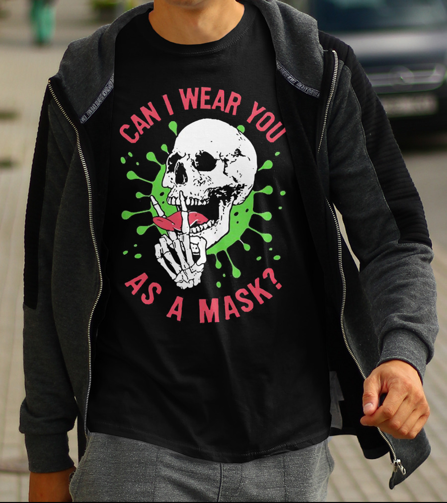 Can I Wear You As A Mask Skeleton Holding Lipstick With Green Splatter T-Shirt