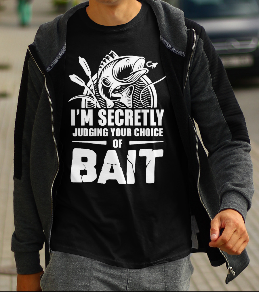 Fishing Humor I'm Secretly Judging Your Choice Of Bait T-Shirt