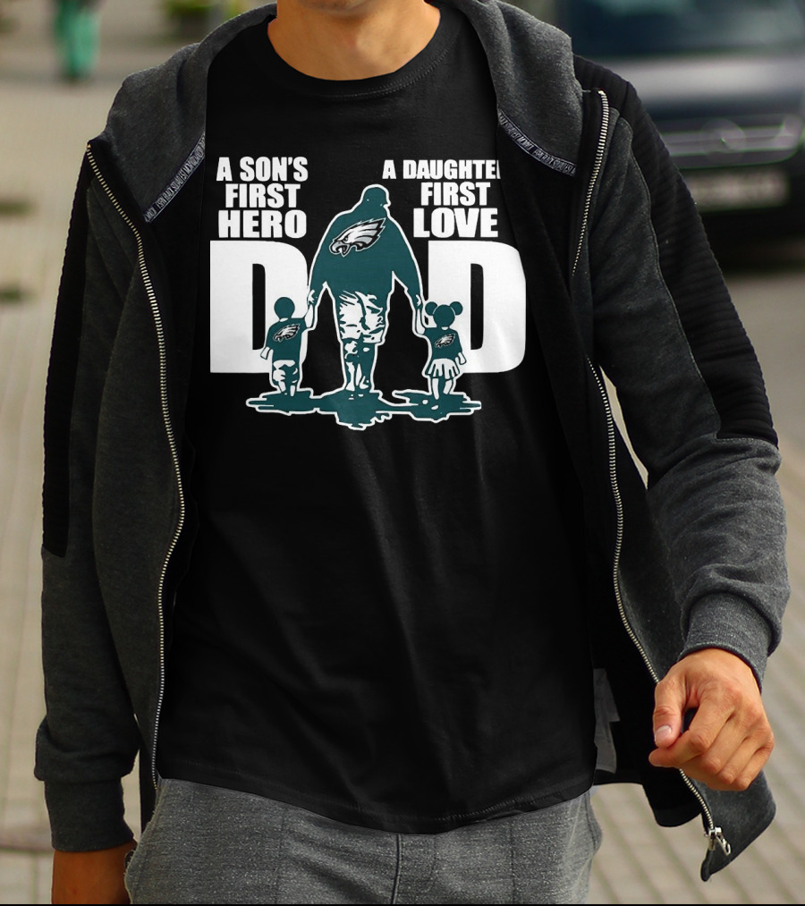 Go Birds Dad A Son’s First Hero A Daughter’s First Love Eagles Dad T-Shirt