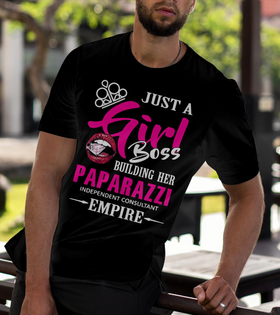 Just A Girl Boss Building Her Paparazzi Independent Consultant Empire T-Shirt