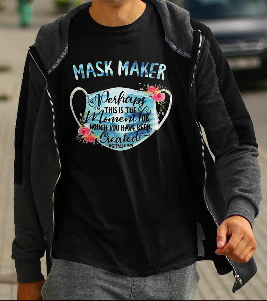 Mask Maker Perhaps This Is The Moment For Which You Have Been Created Esther 4:14 T-Shirt
