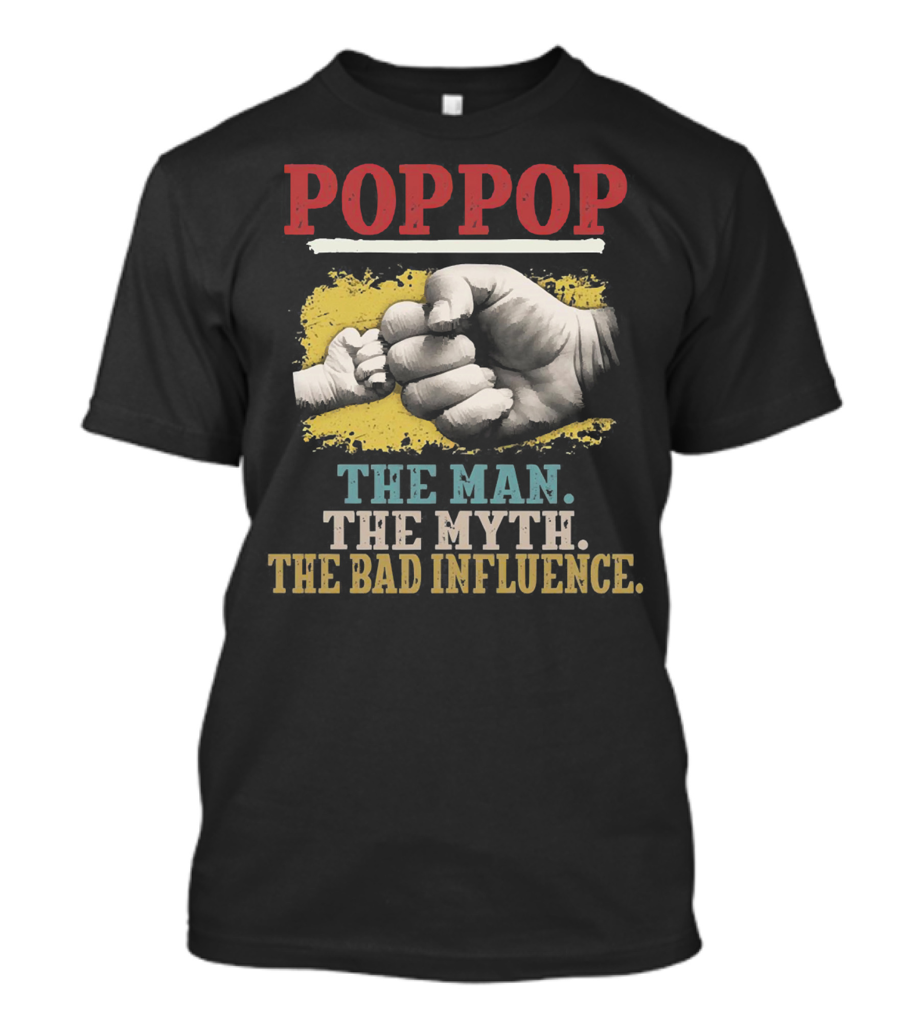 POPPOP The Man The Myth The Bad Influence Fist Bump T-Shirt
