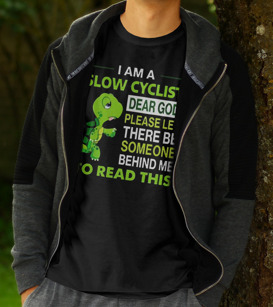 I Am A Slow Cyclist Turtle Dear God Please Let There Be Someone Behind Me To Read This T-Shirt