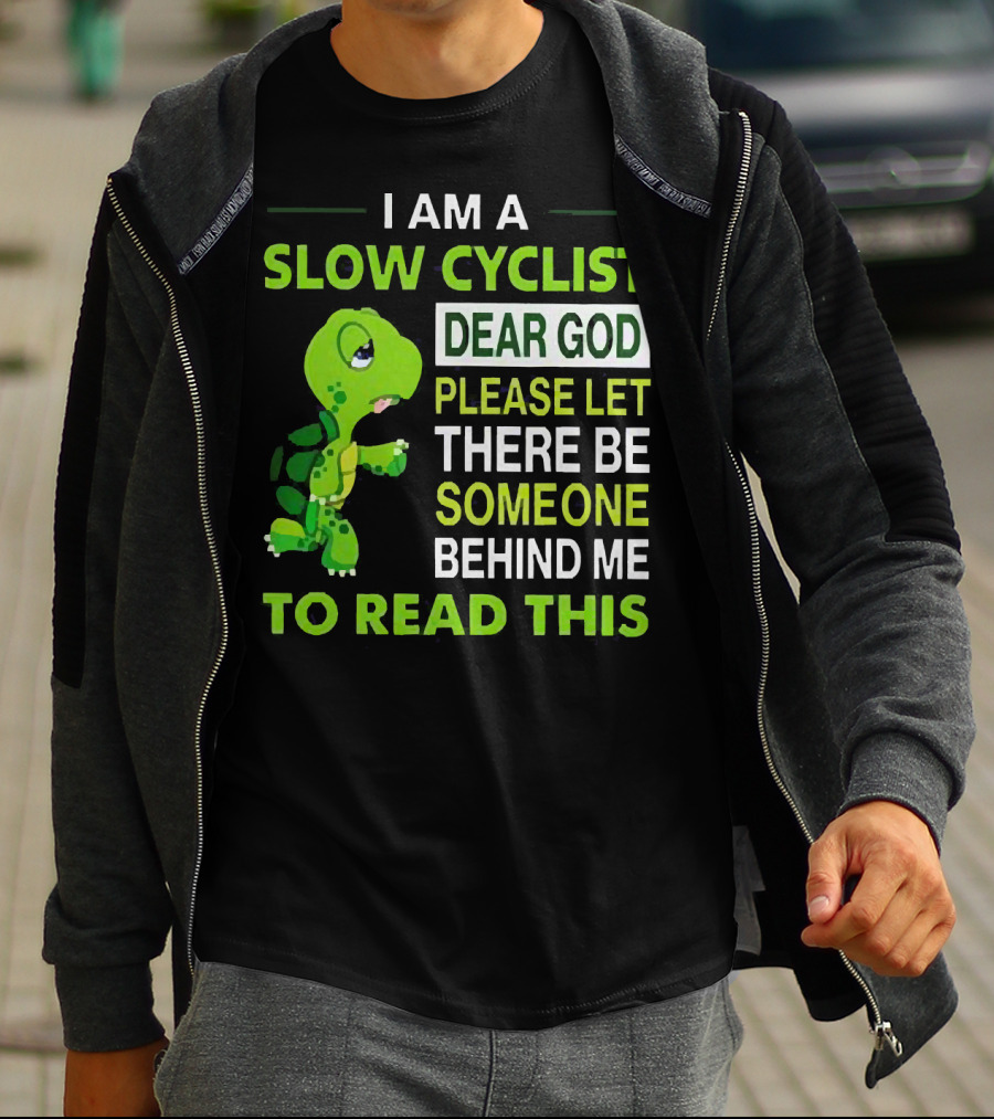 I Am A Slow Cyclist Turtle Dear God Please Let There Be Someone Behind Me To Read This T-Shirt