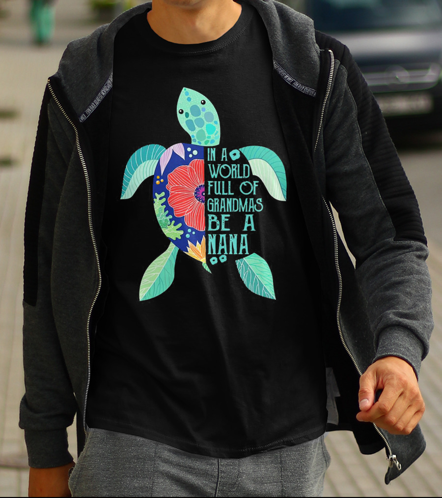 Turtle In A World Full Of Grandmas Be A Nana T-Shirt