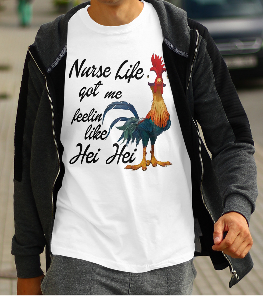 Nurse Life Got Me Feelin Like Hei Hei Chicken T-Shirt