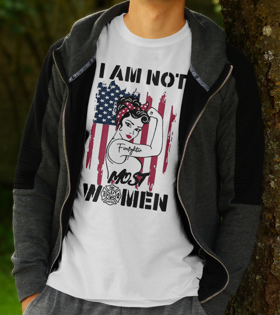 I Am Not Most Women Firefighter Strong American Flag T-Shirt