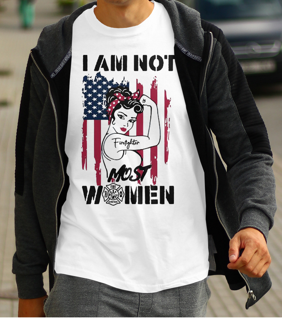 I Am Not Most Women Firefighter Strong American Flag T-Shirt