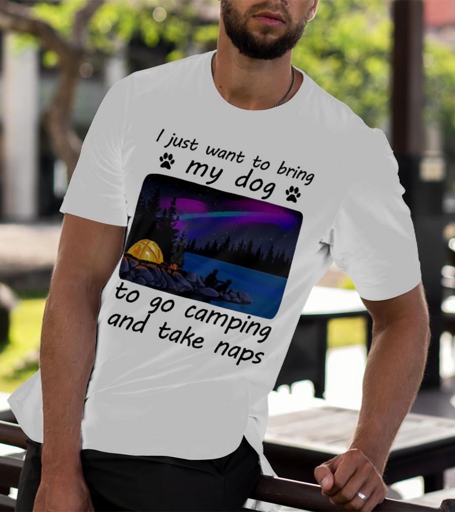 I Just Want To Bring My Dog To Go Camping And Take Naps With Aurora Borealis And Tent By Lake T-Shirt