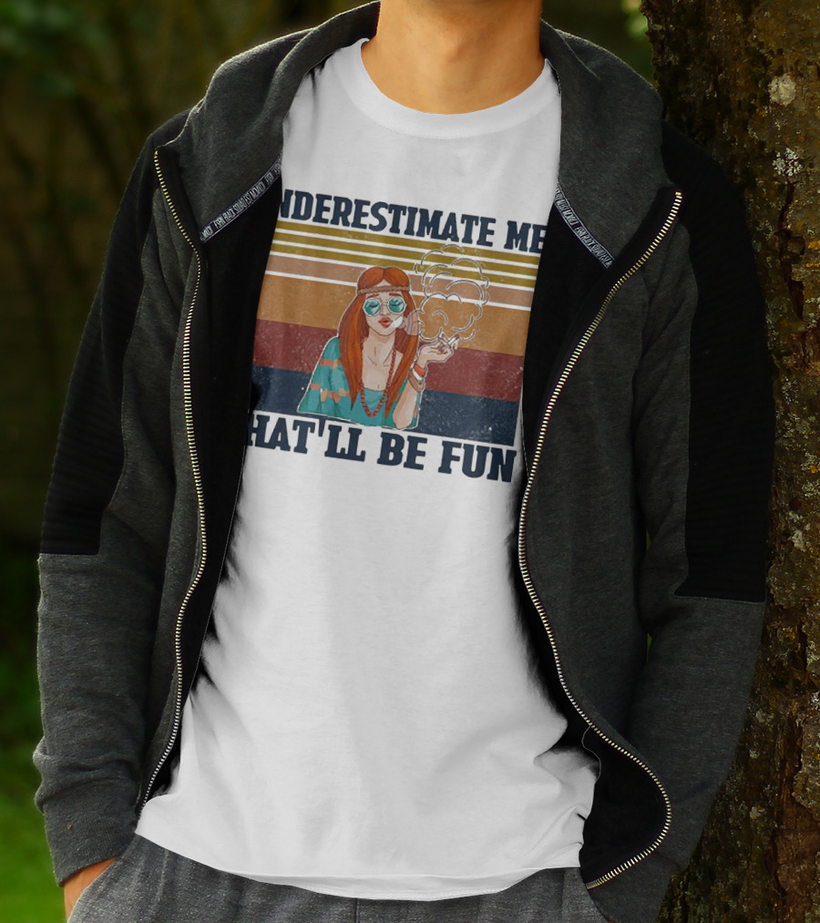 Underestimate Me That'll Be Fun Hippie Girl Retro Vibe With Sunglasses And Smoke T-Shirt
