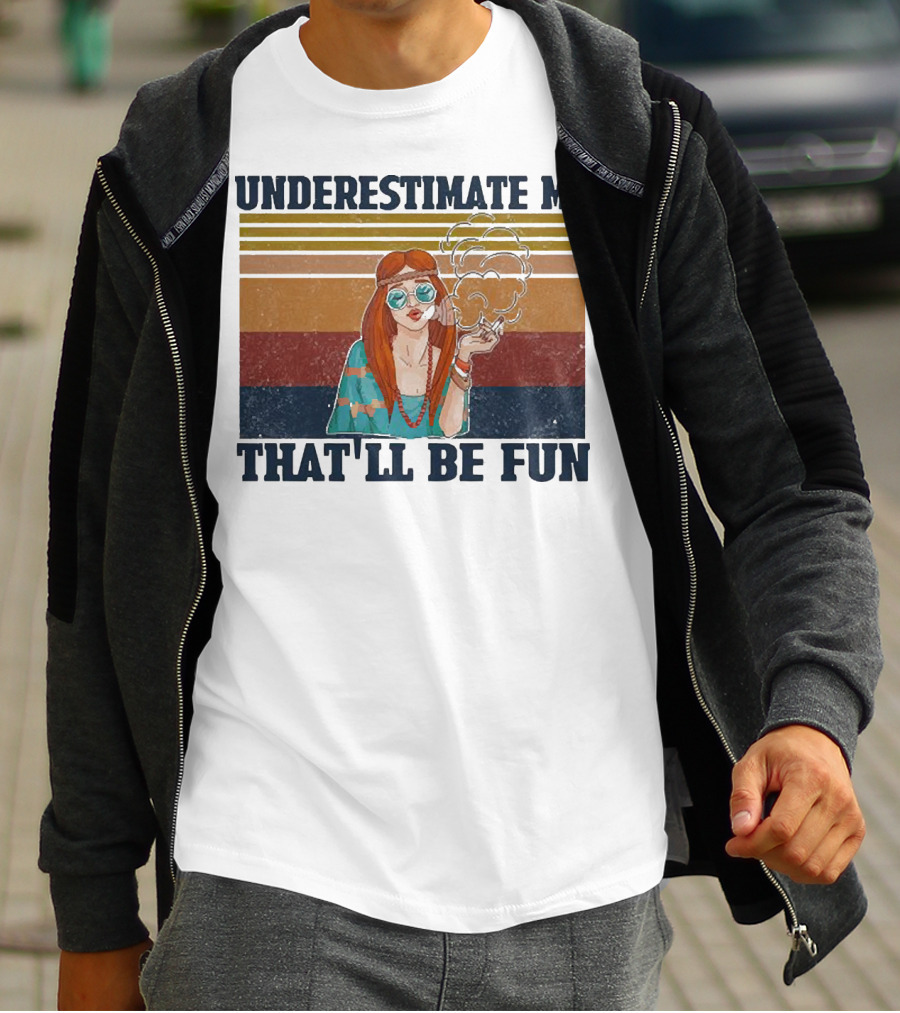 Underestimate Me That'll Be Fun Hippie Girl Retro Vibe With Sunglasses And Smoke T-Shirt