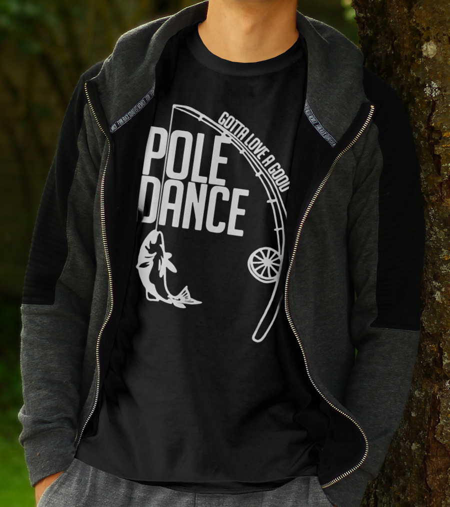 Gotta Love A Good Pole Dance Fishing 122 T-Shirt