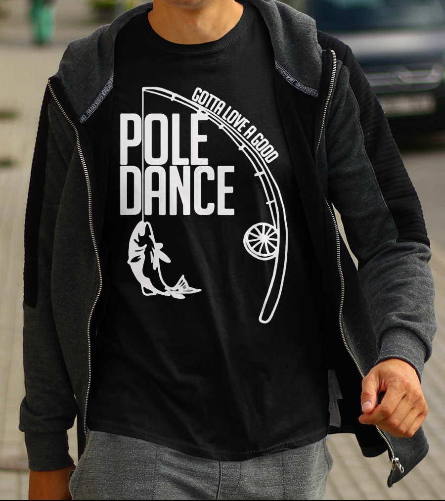 Gotta Love A Good Pole Dance Fishing 122 T-Shirt