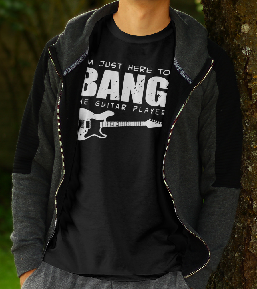 I'm Just Here To Bang The Guitar Player Funny Guitarist T-Shirt