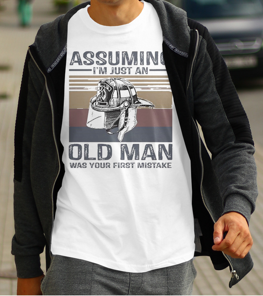 Assuming I'm Just An Old Man Firefighter Helmet Was Your First Mistake T-Shirt