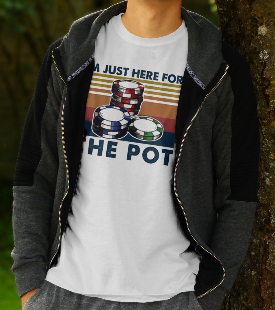 I'm Just Here For The Pot Poker Chips Stacked On T-Shirt